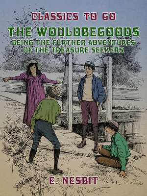 cover image of The Wouldbegoods Being the Further Adventures of the Treasure Seekers